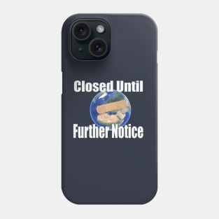 Planet Earth - Covid 19 Closed Until Further Notice Phone Case