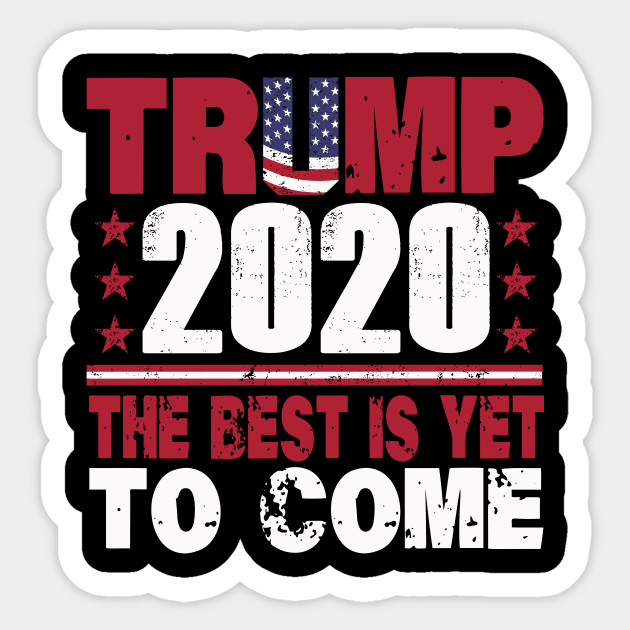 Trump 2020 The Sequel The Best Is Yet To Come Pro Trump Trump 2020 The Best Is Yet To Come Sticker Teepublic Au