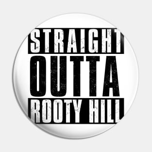 STRAIGHT OUTTA ROOTY HILL Pin