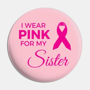 I WEAR PINK FOR MY SISTER Pin