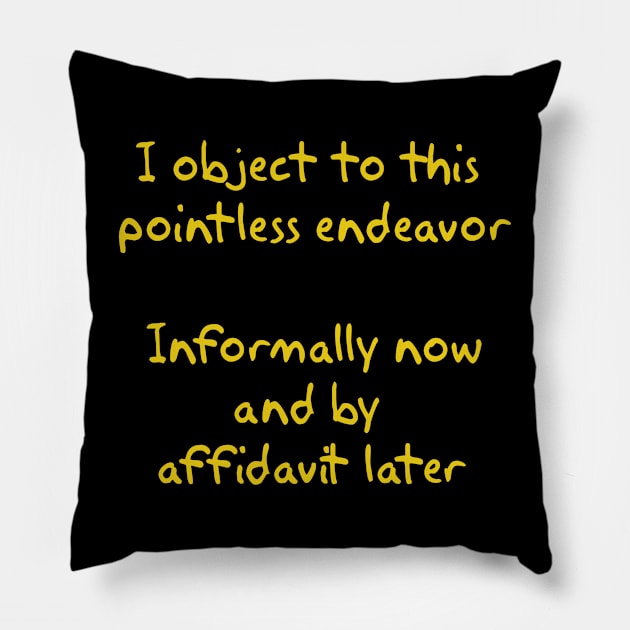 I object to this pointless endeavor Pillow by Way of the Road