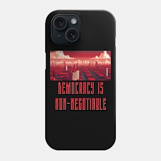 Democracy is Non-Negotiable Phone Case