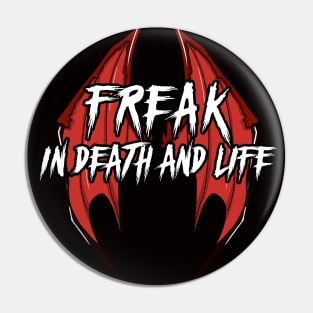 Freak in Death and Life Pin