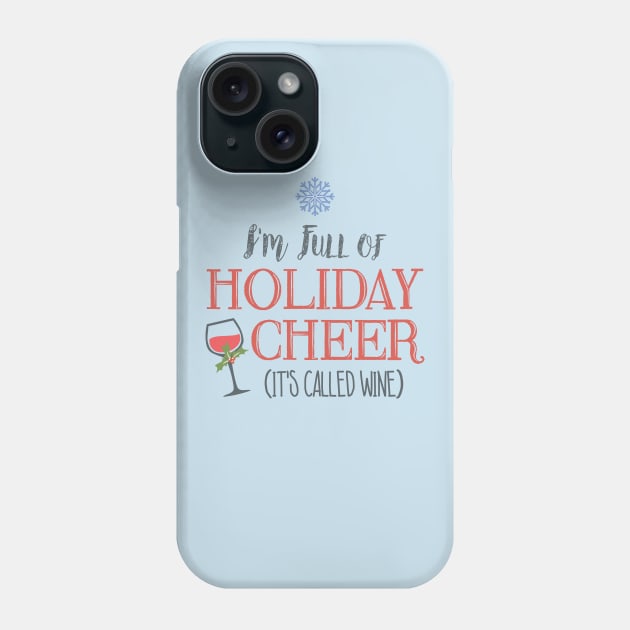 I'm Full of Holiday Cheer... it's called wine Phone Case by HustlerofCultures