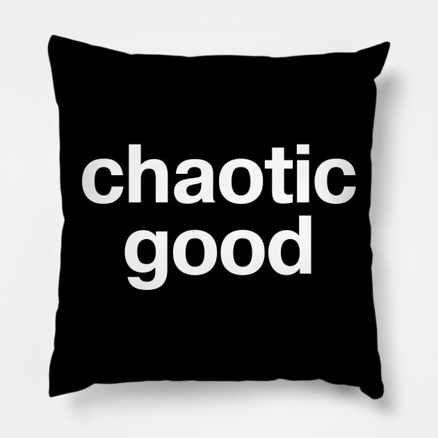 "chaotic good" in plain white letters - let's emphasize the good over the chaos Pillow by TheBestWords