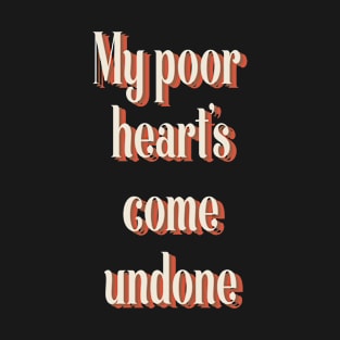 my poor hearts come undone T-Shirt