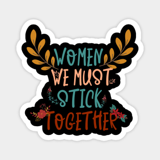 Women We Must Stick Together Magnet