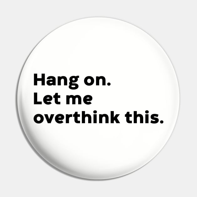 Hang On Let Me Overthink This Pin by DLEVO