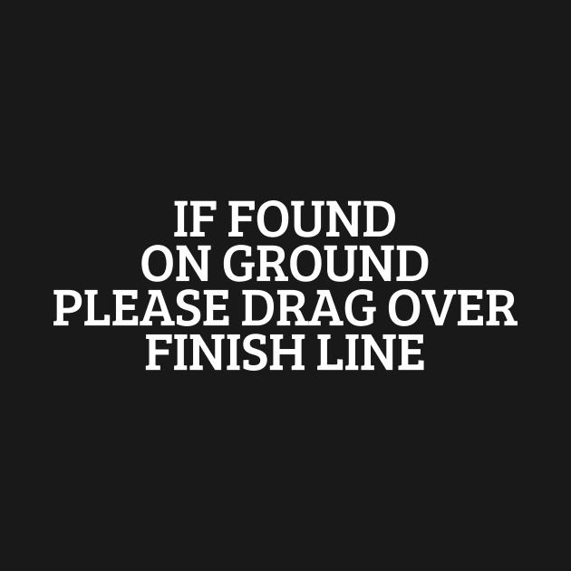 If Found On Ground Please Drag Over Finish Line by manandi1