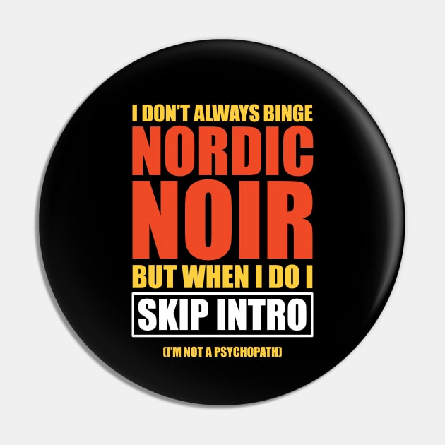 Nordic Noir Binge Watching Skip Intro Pin by Huhnerdieb Apparel