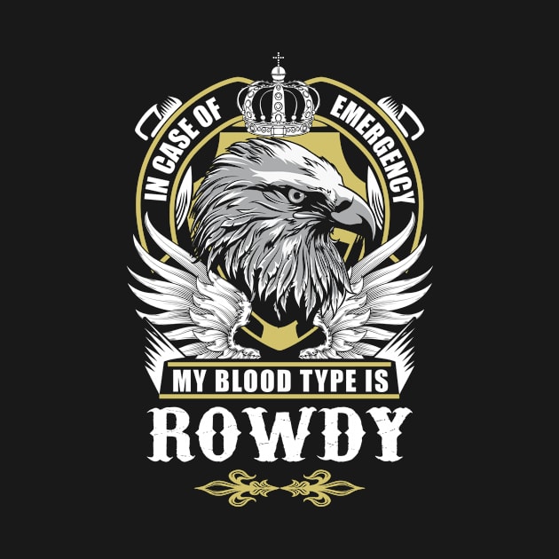 Rowdy Name T Shirt - In Case Of Emergency My Blood Type Is Rowdy Gift Item by AlyssiaAntonio7529