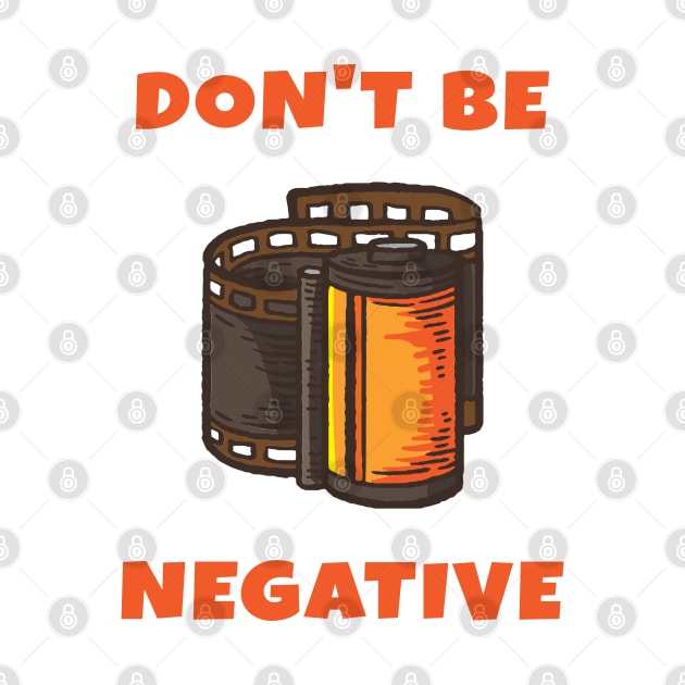 Dont Be Negative by Photomisak72