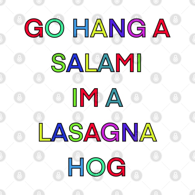 GO HANG A SALAMI IM A LASAGNA HOG PALINDROME by sailorsam1805