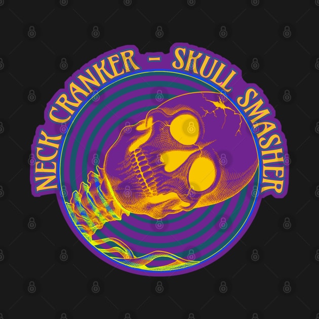 Neck Cranker - Skull Smasher by undersideland