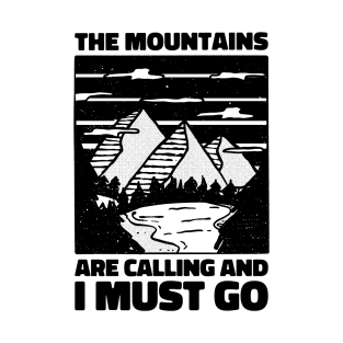 The mountains are calling and I must go. hiking design T-Shirt