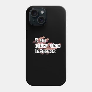 I am older than internet Phone Case