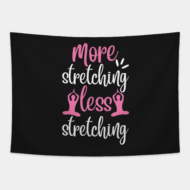 More Stretching Less Stretching Yoga Quotes Tapestry by D3monic