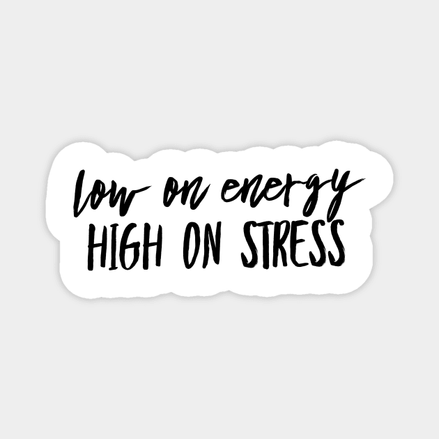 Low on energy high on stress black text design Magnet by BlueLightDesign