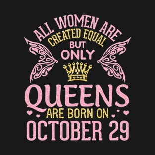 All Women Are Created Equal But Only Queens Are Born On October 29th Happy Birthday To Me Mom T-Shirt