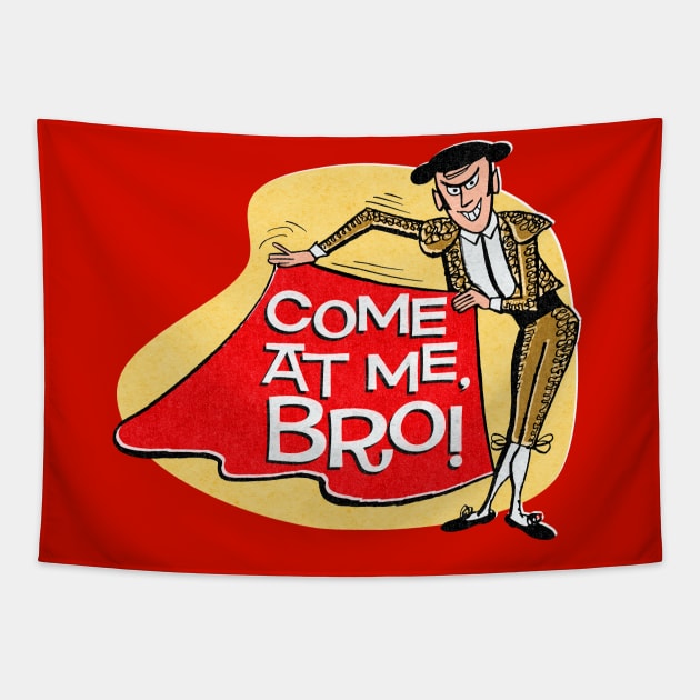 Come At Me, Bro! Tapestry by RTROstock