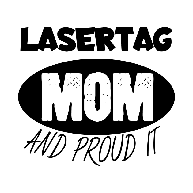 Lasertag mom and proud it by maxcode