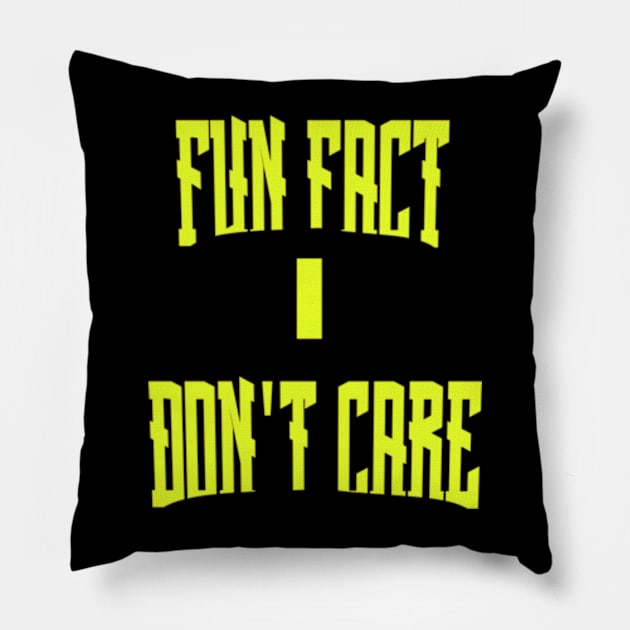 Fun Fact I Don't Care Pillow by TshirtMA