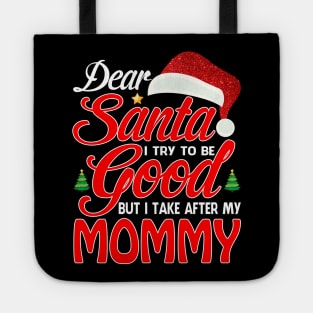 Dear Santa I Tried To Be Good But I Take After My MOMMY T-Shirt Tote