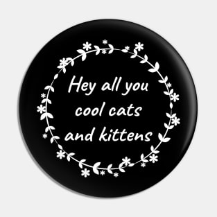 Hey All You Cool Cats And Kittens Pin