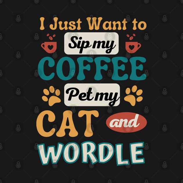 I just want to sip coffee, pet my cat and Wordle, Retro Typography by MzM2U