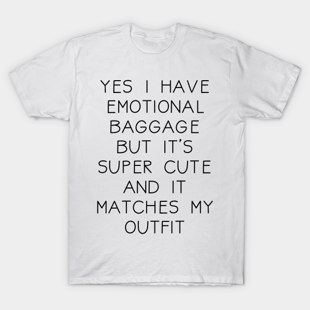 Emotional Baggage Emotional Baggage T Shirt Teepublic Forums pour discuter de baggage, voir ses formes composées, des exemples et poser vos questions. teepublic