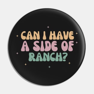 Can I Have a Side of Ranch Pin