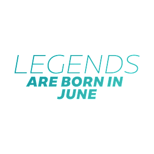 legends are born in june T-Shirt