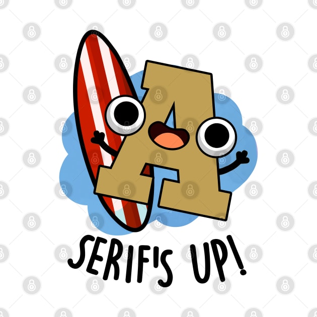 Serifs Up Funny Font Type Puns by punnybone