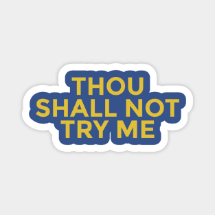 Thou Shall Not Try Me Magnet