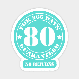 Birthday 80 for 365 Days Guaranteed Magnet