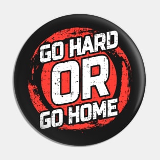 Go Hard or Go Home Pin