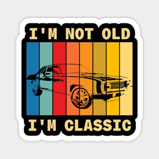 I'm Not Old I'm Classic Car Magnet