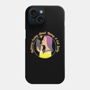 Nothing Crazy About Being A Cat Lady Phone Case