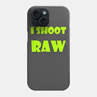 I shoot RAW Phone Case