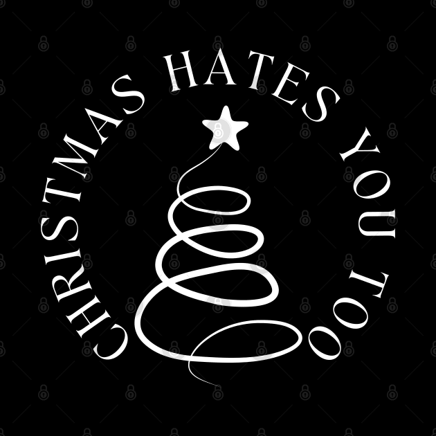 Christmas Hates You Too. Christmas Humor. Rude, Offensive, Inappropriate Christmas Design In White by That Cheeky Tee