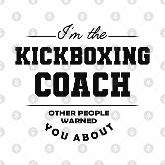 Kickboxing Coach - Other people warned you about by KC Happy Shop