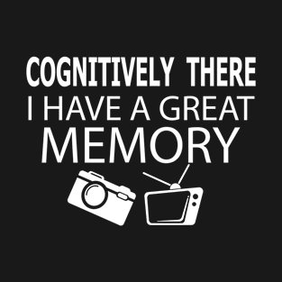 funny cognitive test Cognitively there I have a great memory camera tv T-Shirt