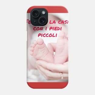 Felice è la casa con i piedi piccoli Phone Case