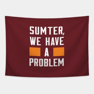 SUMTER, WE HAVE A PROBLEM Tapestry