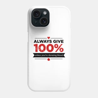 Always Give 100% Phone Case