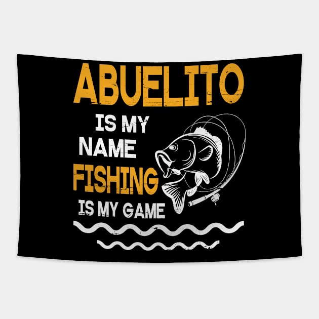 Abuelito Is My Name Fishing Is My Game Happy Father Parent July 4th Summer Vacation Day Fishers Tapestry by DainaMotteut