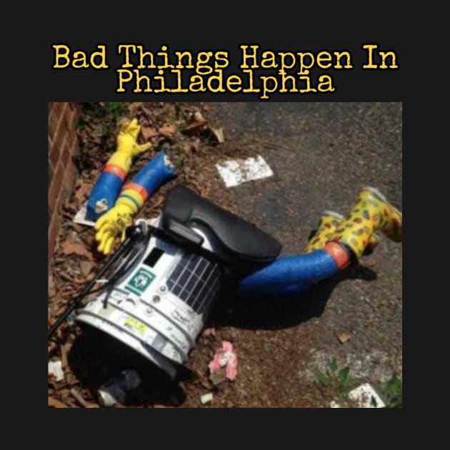 Hitchbot: Bad Things Happen In Philadelphia by BushLeagueIndustries