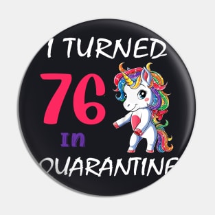 I Turned 76 in quarantine Cute Unicorn Pin