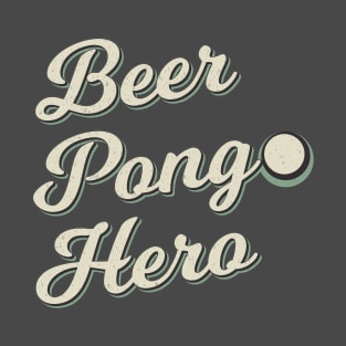 Beer Pong Hero T-Shirt