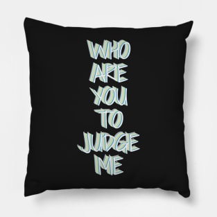 Who are you to judge me Pillow